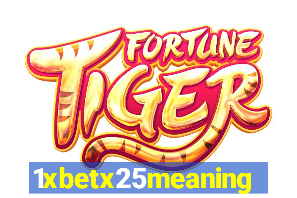 1xbetx25meaning